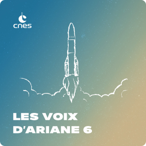 Podcast - Les voix d'Ariane 6 Podcast - Les voix d'Ariane 6